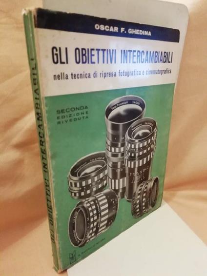 Gli Obiettivi Intercambiabili Nella Tecnica di Ripresa Fotografica e Cinematografica - Oscar F. Ghedina - copertina