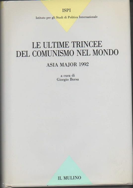 Le Ultime Trincee Del Comunismo Nel Mondo - Asia Major 1992 - Giorgio Borsa - copertina