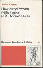I Lavoratori Poveri Nella Parigi Pre-rivoluzionaria - Coscienza Politica e Istituzioni