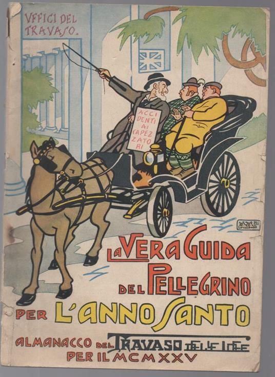 La Vera Guida Del Pellegrino per L'anno Santo. Almanacco Del Travaso Delle Idee per Il Mcmxxv - copertina