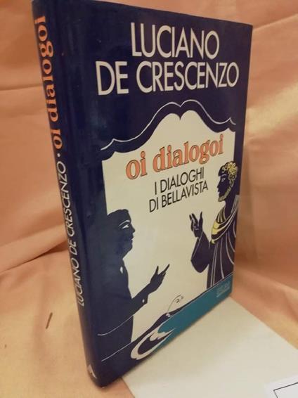 Oi Dialogoi I Dialoghi di Bellavista  - Luciano De Crescenzo - copertina