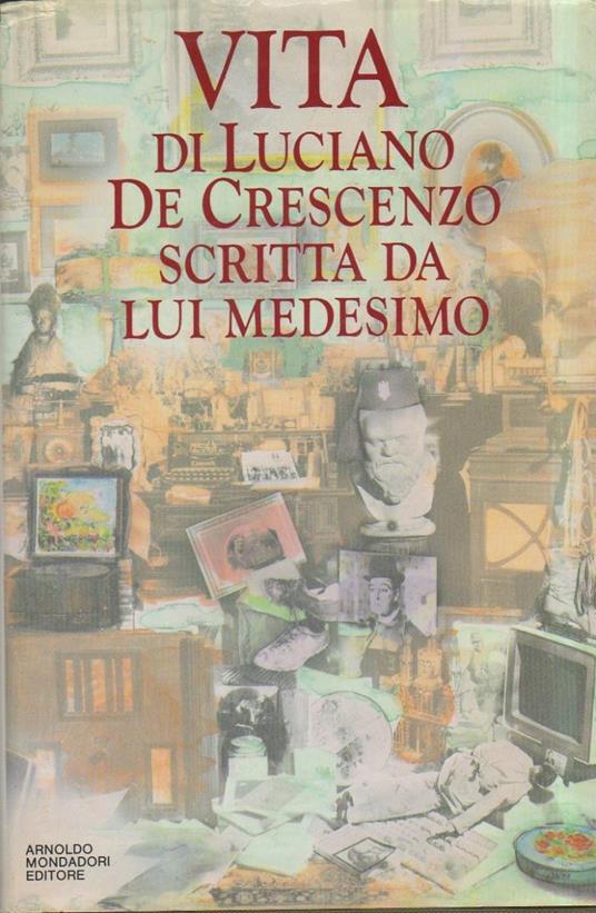 Vita di Luciano De Crescenzo Scritta da Lui Medesimo  - Luciano De Crescenzo - copertina