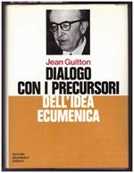 Dialogo con I Precursori Dell'idea Ecumenica