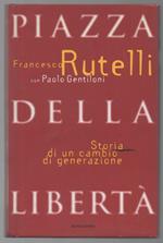 Piazza Della Libertà Storia di Un Cambio di Generazione