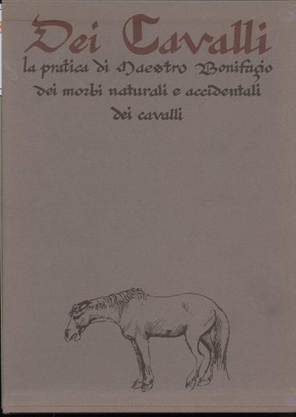 Dei Cavalli-la Pratica di Maestro Bonifacio Dei Morbi Naturali e Accidentali Dei Cavalli - copertina