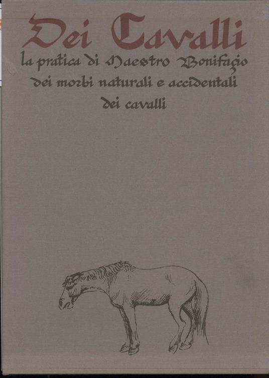 Dei Cavalli-la Pratica di Maestro Bonifacio Dei Morbi Naturali e Accidentali Dei Cavalli - copertina