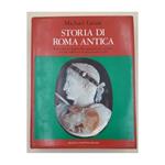 Storia di Roma Antica-dalle Mitiche Origini Alla Conquista Del Mondo:vicende Millenarie di Una Grande Civiltà