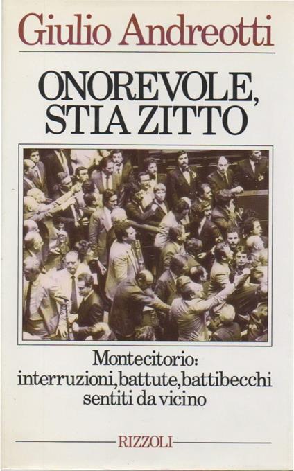 Onorevole Stia Zitto - Montecitorio: Interruzioni, Battute, Battibecchi Sentiti da Vicino  - Giulio Andreotti - copertina
