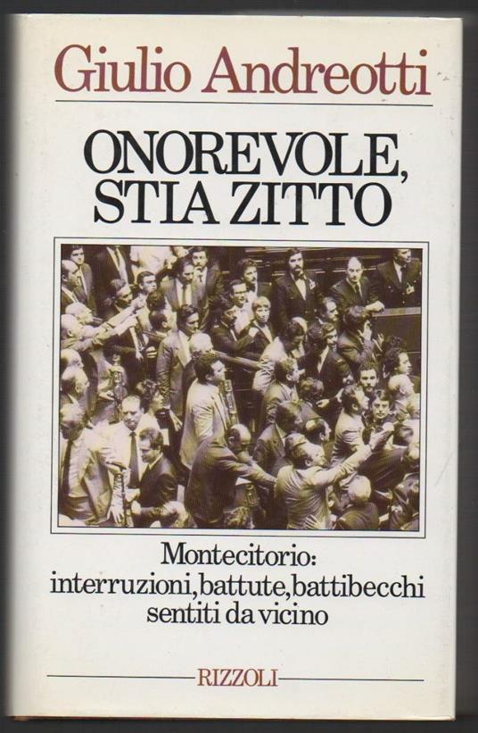 Onorevole Stia Zitto Montecitorio: Interruzioni, Battute, Battibecchi Sentiti da Vicino  - Giulio Andreotti - copertina