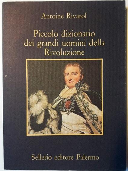 Piccolo Dizionario Dei Grandi Uomini Della Rivoluzione - Antoine Rivarol - copertina