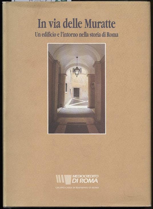 In Via Delle Muratte-un Edificio e L'intorno Nella Storia di Roma - Sandro Polci - copertina