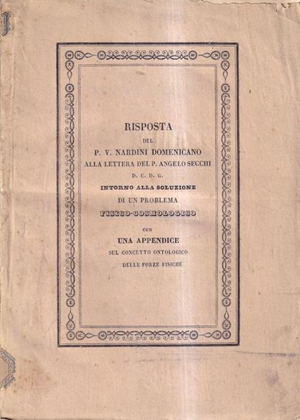 Risposta del Padre Vincenzo Nardini domenicano alla lettera del Padre Angelo Secchi intorno alla soluzione di un problema fisico-cosmologico - Vincenzo Pardini - copertina
