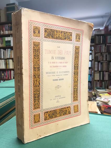 Le tombe dei papi in Viterbo a la chiese di S. Maria in Gradi, di S. Francesco e di S. Lorenzo. Memorie e documenti della storia medioevale viterbese - Franco Cristofori - copertina