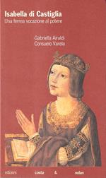 Isabella di Castiglia. Una ferrea vocazione al potere