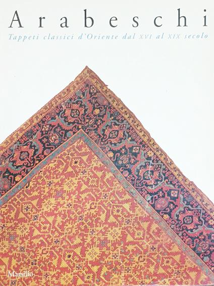 arabeschi. Tappeti Classici d'Oriente Dal XVI al XIX Secolo - copertina