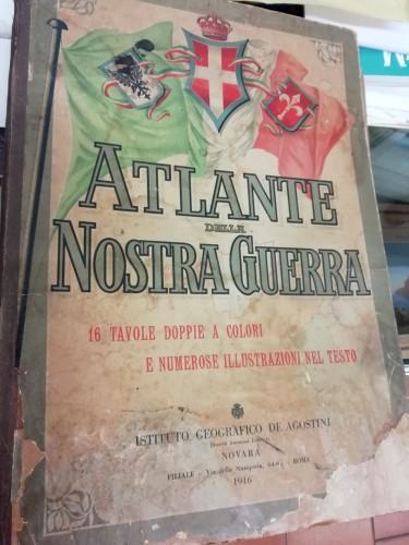 Atlante della Nostra Guerra. 16 tavole doppie a colori e numerose illustrazioni nel testo - copertina