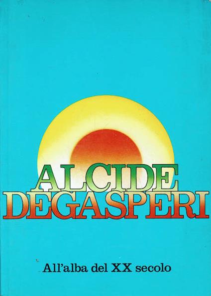 Alcide De Gasperi All'alba del XX secolo - copertina