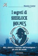 I segreti di sherlock Holmes.Miti,misteri e successo dell'investigatore piu' noto del mondo