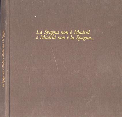 La Spagna non è Madrid e Madrid non è la Spagna - copertina
