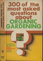 300 of the most asked questions about organic gardening