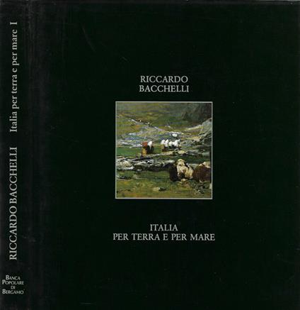 Italia per terra e per mare vol. I - Riccardo Bacchelli - copertina