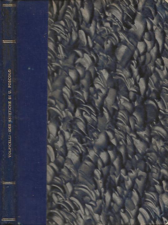 Le idee estetiche di Ugo Foscolo - Luigi Volpicelli - copertina
