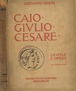Caio Giulio Cesare. La vita e l'opera nei tempi del I sec.a.Cr.che non furono suoi