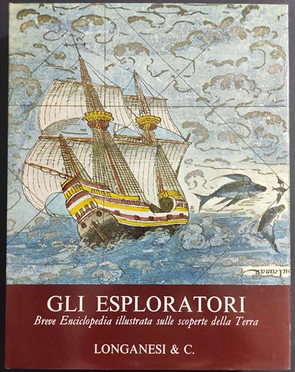 Gli Esploratori - Scoperte della Terra - A. Bettex - Ed. Longanesi - Albert Bettex - copertina