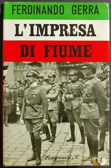 L' Impresa di Fiume - F. Gerra - Ed. Longanesi - Ferdinando Gerra - copertina
