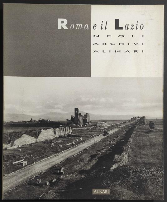 Roma e il Lazio negli Archivi Alinari - W. Settimelli - Ed. Alinari - Wladimiro Settimelli - copertina