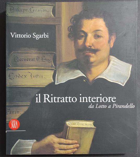 Il Ritratto Interiore da Lotto a Pirandello - V. Sgarbi - Ed. Skira - Vittorio Sgarbi - copertina