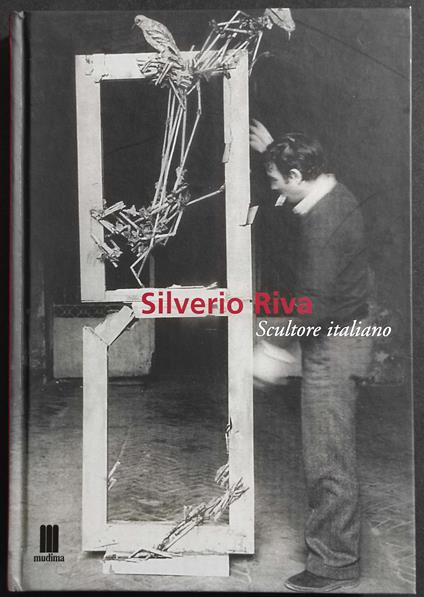 Silverio Riva - Scultore Italiano - Ed. Mudima - copertina
