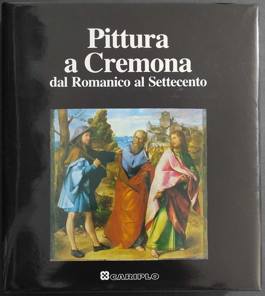 Pittura a Cremona dal Romanico al Settecento - M. Gregori - Mina Gregori - copertina