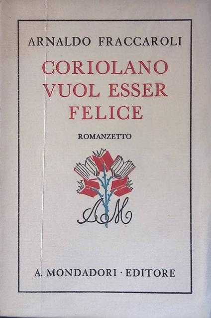 Coriolano vuol esser felice. Romanzetto - Arnaldo Fraccaroli - copertina