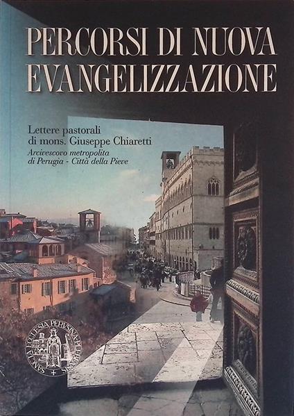 Percorsi di nuova evangelizzazione. Lettere pastorali dell'Arcivescovo mons. Giuseppe Chiaretti dall'inizio dell'episcopato perugino-pievese al termine della Visita Pastorale - copertina