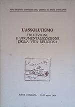 L' assolutismo. Protezione e strumentalizzazione della vita religiosa