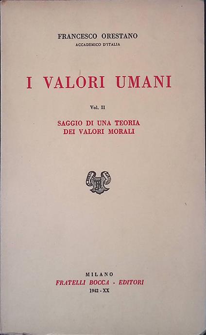 I valori umani Volume II. Saggio di una teoria dei valori morali - Francesco Orestano - copertina