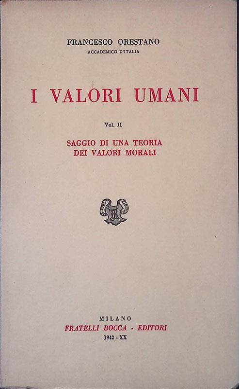I valori umani Volume II. Saggio di una teoria dei valori morali - Francesco Orestano - copertina