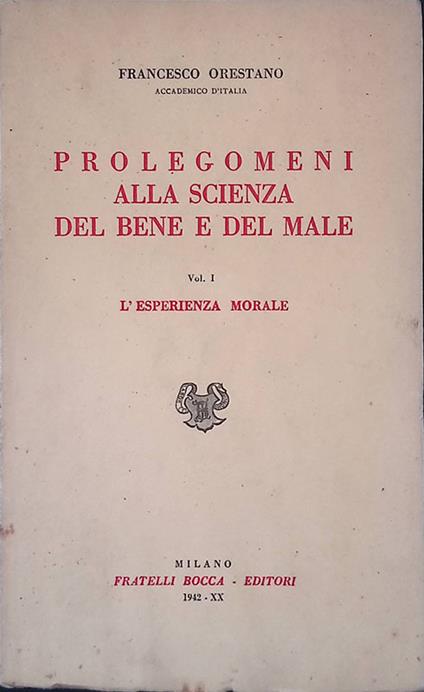 Prolegomeni alla scienza del bene e del male Volume I. L'esperienza morale - Francesco Orestano - copertina