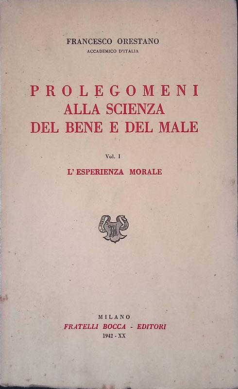 Prolegomeni alla scienza del bene e del male Volume I. L'esperienza morale - Francesco Orestano - copertina