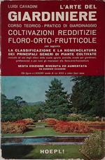 L' arte del giardiniere. Corso teorico-pratico di giardinaggio, coltivazioni redditizie floro-orto-frutticole