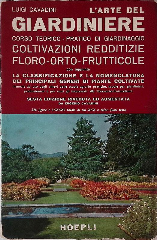 L' arte del giardiniere. Corso teorico-pratico di giardinaggio, coltivazioni redditizie floro-orto-frutticole - Luigi Cavadini - copertina