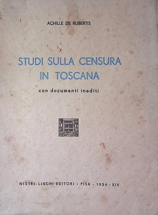 Studi sulla censura in Toscana. Con documenti inediti - Achille De Rubertis - copertina