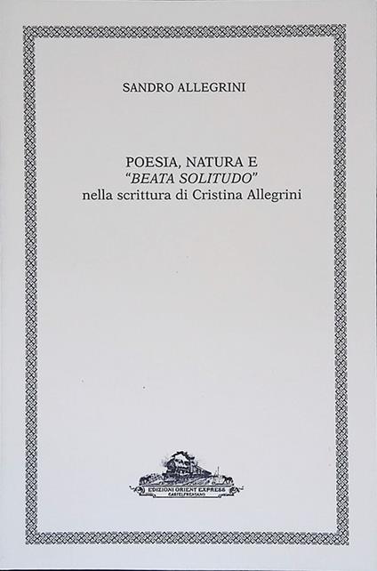 Poesia, natura e Beata Solitudo nella scrittura di Cristina Allegrini - Sandro Allegrini - copertina