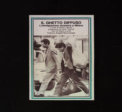 Il ghetto diffuso. L'immigrazione straniera a Milano. Con foto di Uliano Lucas - copertina