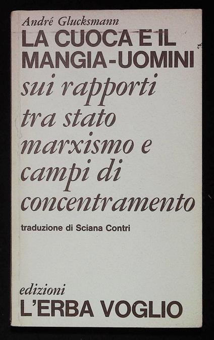 La cuoca e il mangia-uomini. Sui rapporti tra stato, marxismo e campi di concentramento - André Glucksmann - copertina