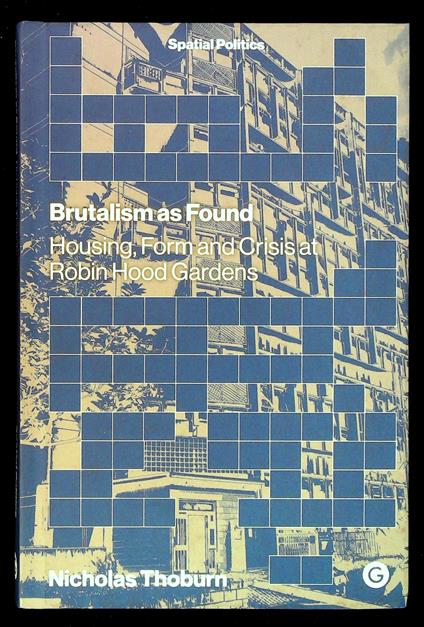 Brutalism as Found. Housing, Form and Crisis at Robin Hood Gardens - copertina