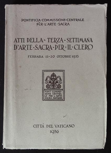 Atti della Terza Settimana d'Arte Sacra per il Clero. Ferrara 13-20 ottobre 1935 - copertina