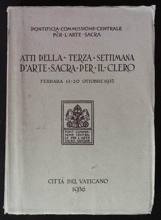 Atti della Terza Settimana d'Arte Sacra per il Clero. Ferrara 13-20 ottobre 1935 - copertina