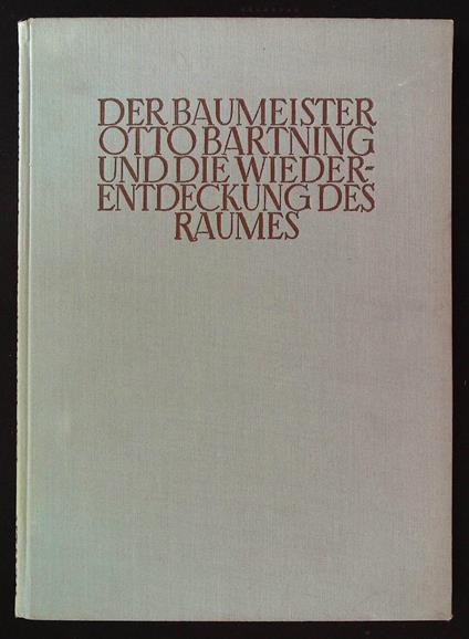 Der Baumeister Otto Bartning und Die Wieder-Entdeckung Des Raumes - copertina